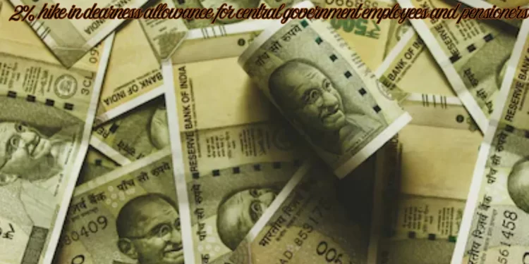 2% hike in dearness allowance for central government employees and pensioners
